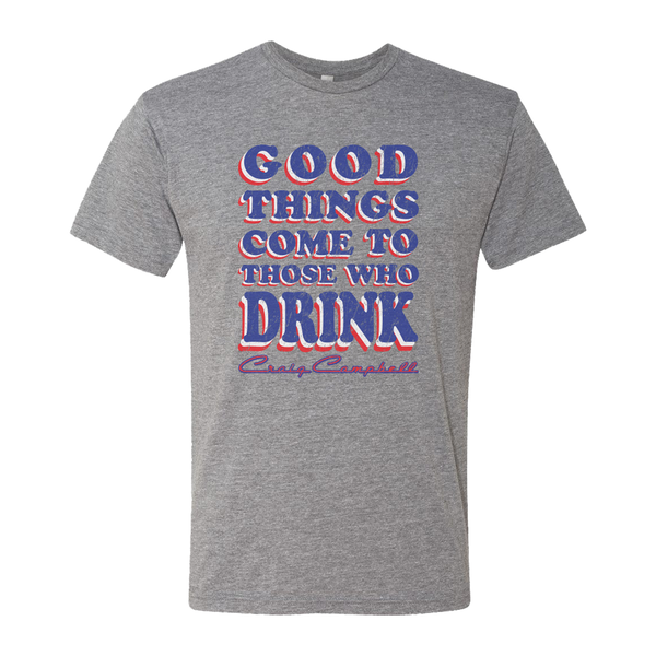 Good things come to those who drink grey tee Craig Campbell