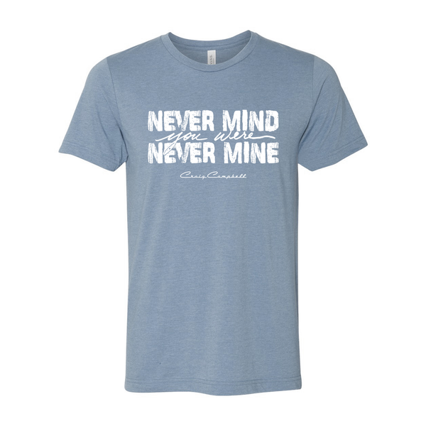 Never mind you were never mine heather blue tee Craig Campbell